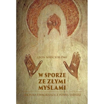 W Sporze ze złymi myślami. Lektura Ewagriusza z Pontu dzisiaj - Leon Nieścior OMI